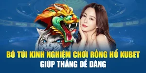 Bỏ Túi Kinh Nghiệm Chơi Rồng Hổ Kubet Giúp Thắng Dễ Dàng